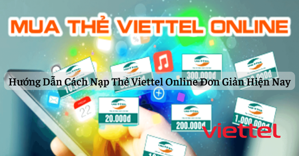 Hướng Dẫn Cách Nạp Thẻ Viettel Online Đơn Giản Hiện Nay